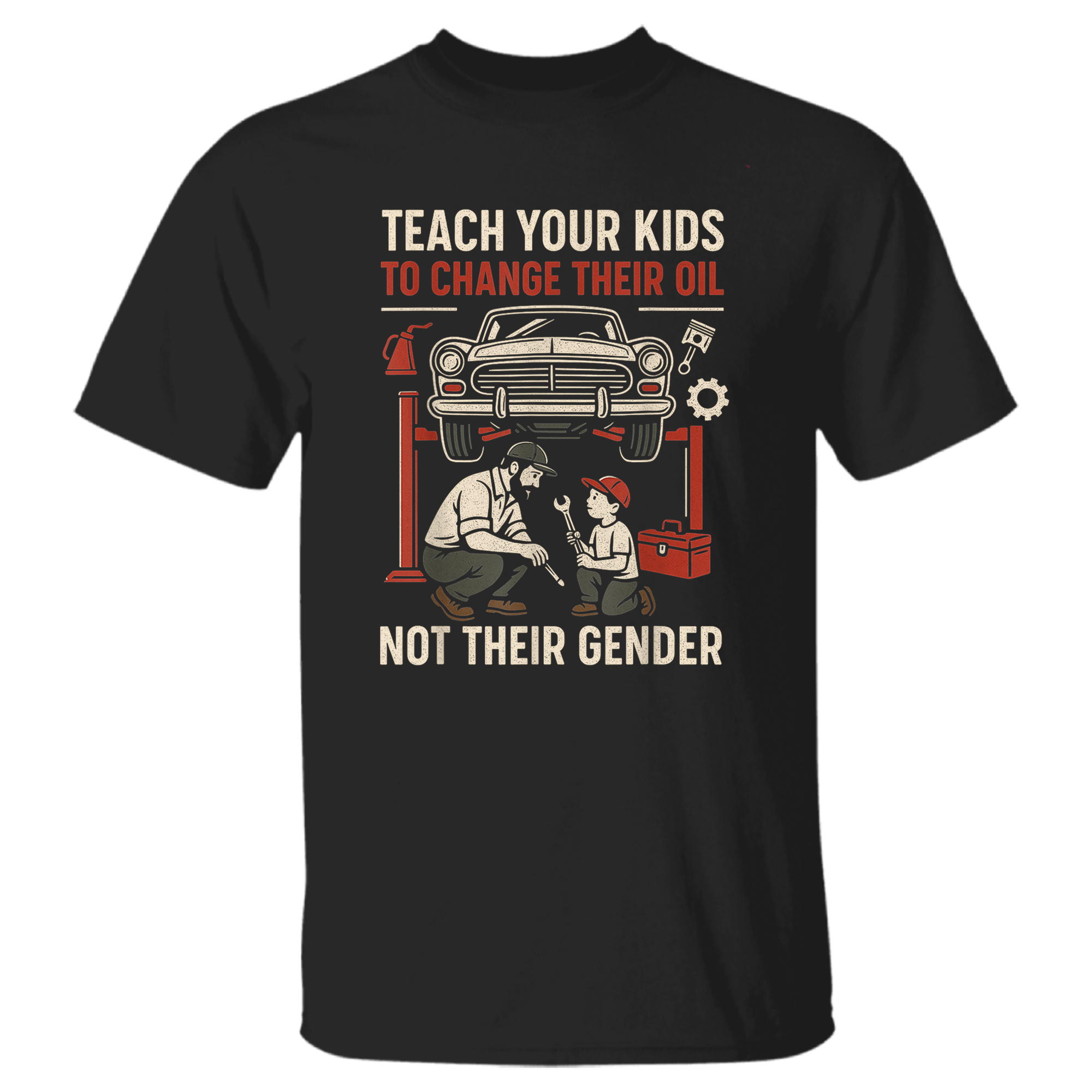 Funny Teach Your Kids to Change Their Oil Not Their Gender T-Shirt