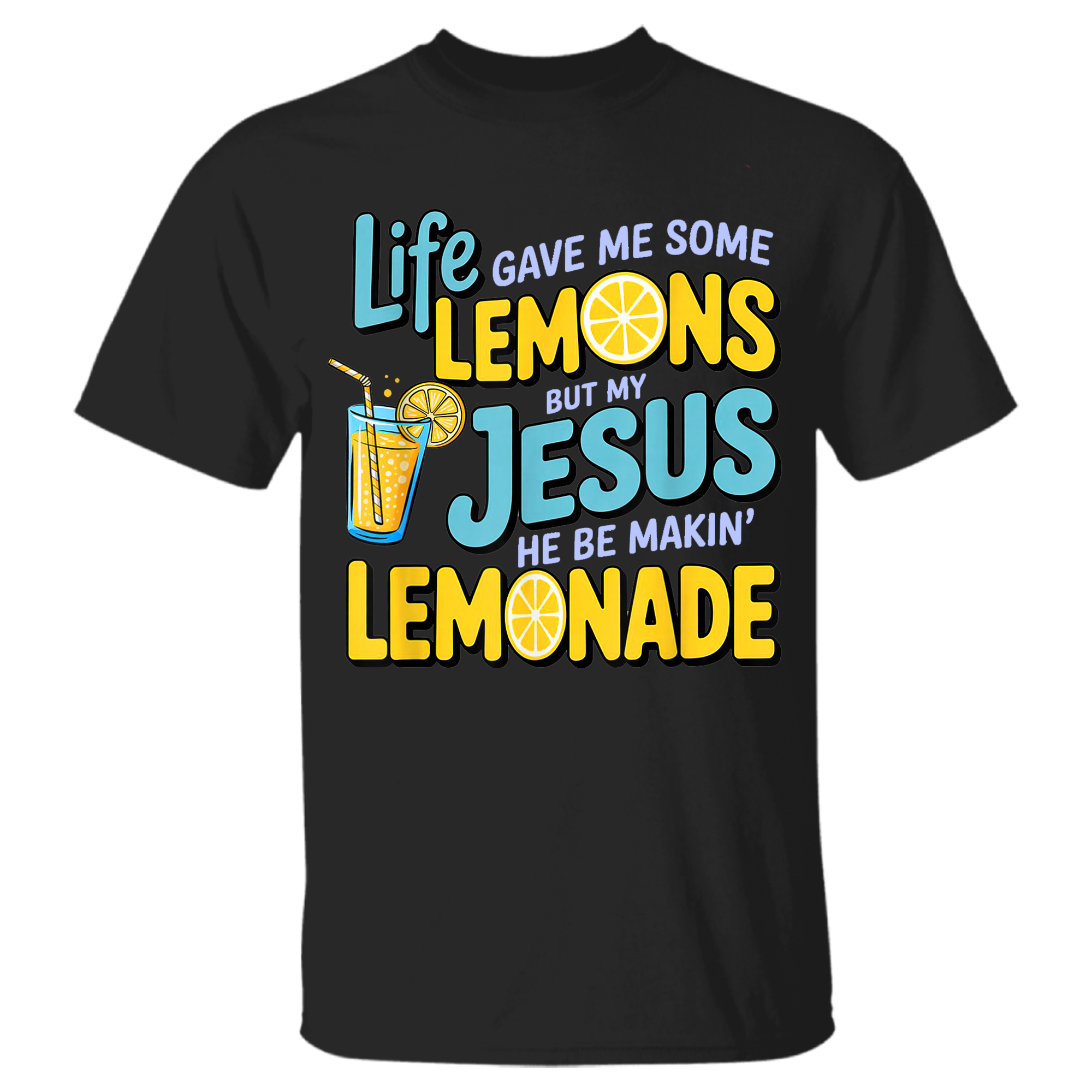Life Gave Me Some Lemon But My Jesus He Be Makin’ Lemonade T-Shirt